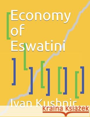 Economy of Eswatini Ivan Kushnir 9781795326414 Independently Published