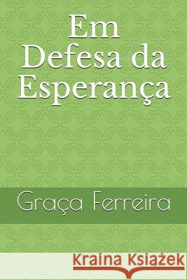 Em Defesa da Esperança: Esperança Ferreira, Graca 9781795333856