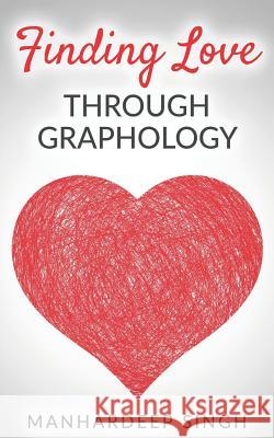 Finding Love Through Graphology Manhardeep Singh 9781795336413 Independently Published