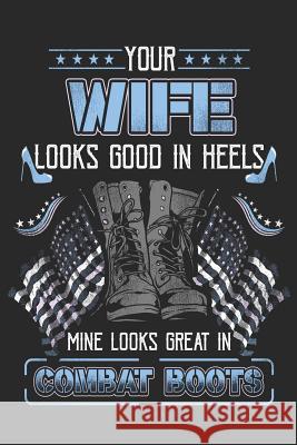 Your Wife Looks Good in Heels Mine Looks Great in Combat Boots Journal for Life 9781795336963 Independently Published