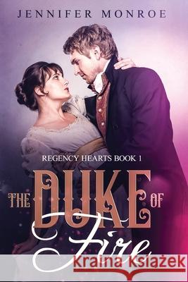 The Duke of Fire: Regency Hearts Book 1 Jennifer Monroe 9781795337632 Independently Published