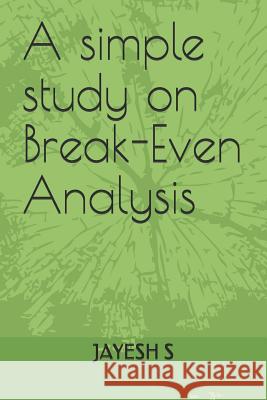 A simple study on Break-Even Analysis S, Jayesh 9781795338547