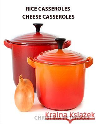 Rice Casseroles and Cheese Casseroles: space for notes after most recipes. Rcipes vary with different ingredients Peterson, Christina 9781795341578 Independently Published