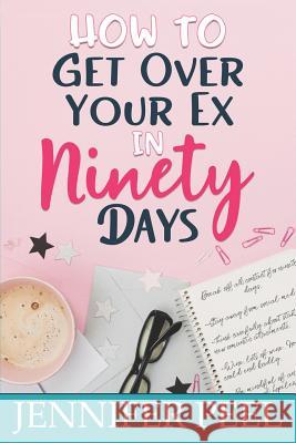 How to Get Over Your Ex in Ninety Days Jennifer Peel 9781795342674 Independently Published