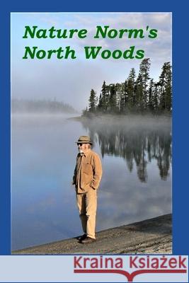 Nature Norm's North Woods Norman Weeks 9781795342841