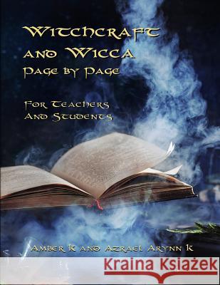 Witchcraft and Wicca Page by Page: For Teachers and Students Azrael Arynn K Amber K 9781795343015 Independently Published