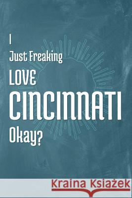 I Just Freaking Love Cincinnati Okay? A. Z. Publishing 9781795343824 Independently Published