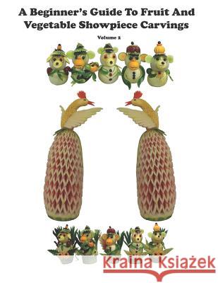 A Beginner's Guide to Fruit and Vegetable Showpiece Carvings Romeo Nazareno B. Dalangin 9781795350860 Independently Published