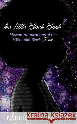 The Little Black Book 2: Miscommunications of the Millennial Black Female Darrick Miller 9781795352147 Independently Published