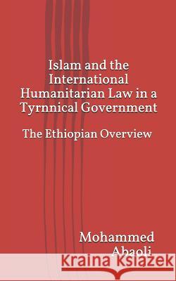 Islam and International Humanitarian Law in a Tyrannical Government Mohammed Abaoli 9781795357685 Independently Published