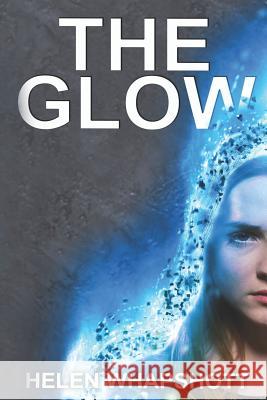 The Glow: Book one Helen Frances Whapshott Helen Whapshott 9781795358651 Independently Published