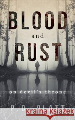 Blood & Rust: On Devil's Throne P D Platt   9781795358866 Independently Published
