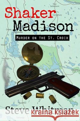 Shaker Madison: Murder on the St. Croix Steve Whitman 9781795360432