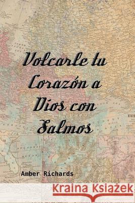 Volcarle tu Corazón a Dios con Salmos Amber Richards 9781795368902 Independently Published