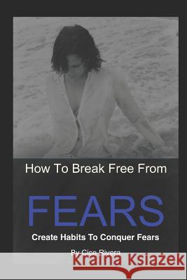 How To Break Free From Fears Rivera, Cice 9781795372060 Independently Published