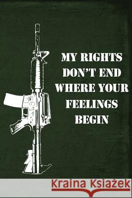 My Rights Don't End Where Your Feelings Begin Field Readyman 9781795375788 Independently Published