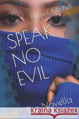 Speak No Evil: The Novella Tonya L. Mitchell 9781795378154 Independently Published
