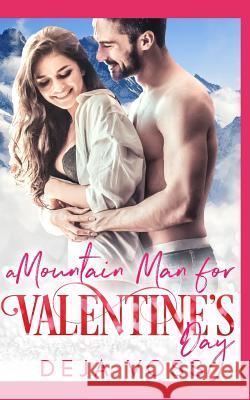 A Mountain Man for Valentine's Day Deja Voss 9781795381826 Independently Published