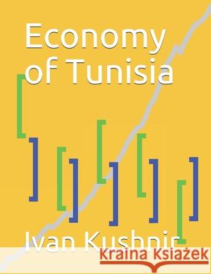 Economy of Tunisia Ivan Kushnir 9781795385893 Independently Published