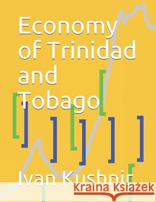 Economy of Trinidad and Tobago Ivan Kushnir 9781795386487 Independently Published