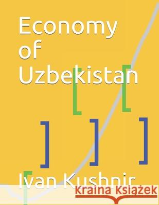 Economy of Uzbekistan Ivan Kushnir 9781795388009 Independently Published