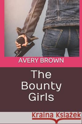 The Bounty Girls Avery Brown 9781795389440 Independently Published