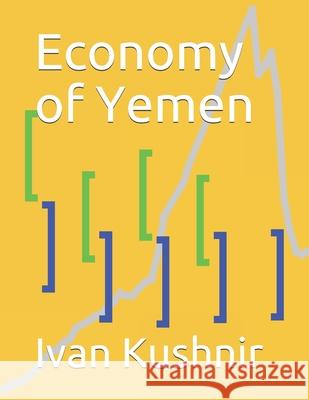 Economy of Yemen Ivan Kushnir 9781795389945 Independently Published