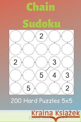 Chain Sudoku - 200 Hard Puzzles 5x5 Vol.3 David Smith 9781795401982