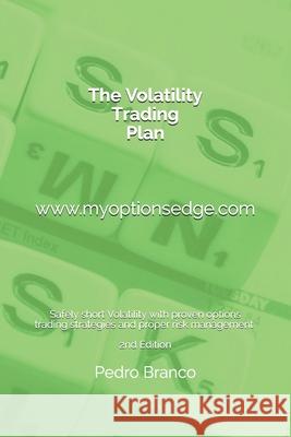 The Volatility Trading Plan: Safely short Volatility with proven options trading strategies and proper risk management Branco, Pedro 9781795406314