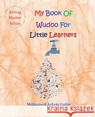 My Book of Wudoo for Little Learners: 4 Years + Mohamed Aslam Gafur 9781795406383