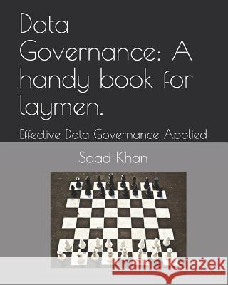 Data Governance: A Handy Book for Laymen.: Effective Data Governance Applied Saad Khan 9781795409087 Independently Published