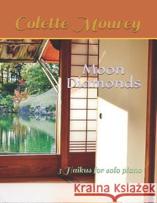 Moon Diamonds: 3 Haikus for Solo Piano Colette Mourey 9781795409995 Independently Published