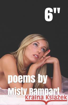 6 Inches: Poems by Misty Rampart 9781795415118 Independently Published