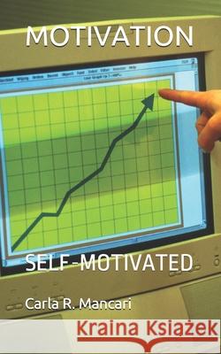 Motivation: Self-Motivated Carla R. Mancari 9781795416610 Independently Published