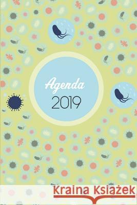 Agenda 2019: Agenda Mensual Y Semanal + Organizador I Cubierta Con Tema de Microbiologiai Enero 2019 a Diciembre 2019 6 X 9in Casa Medic 9781795418126 Independently Published