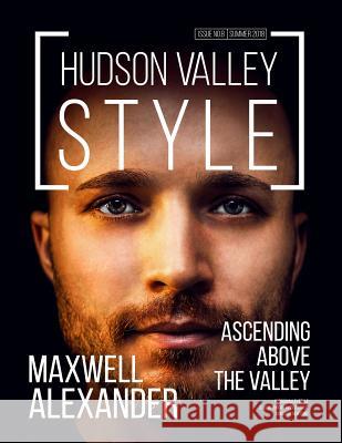 Hudson Valley Style Magazine Summer 2018 Edition: Maxwell Alexander - Ascending above the Valley Magazine, Hudson Valley Style 9781795428606 Independently Published