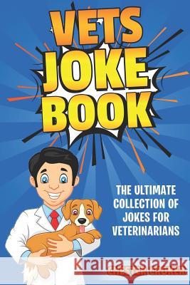 Vets Joke Book: Funny Jokes for Veterinarians Chester Croker 9781795430708 Independently Published