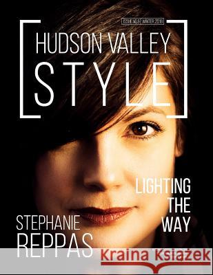 Hudson Valley Style Magazine - Winter 2018: Lighting the Way with Designer Stephanie Reppas Hudson Valley Style Magazine Maxwell L. Alexander 9781795434454 Independently Published