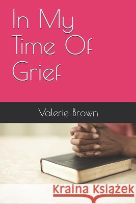 In My Time Of Grief Brown, Valerie a. 9781795437615