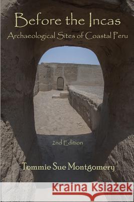 Before the Incas: Archaeological Sites of Coastal Peru Tommie Sue Montgomery 9781795438087 Independently Published