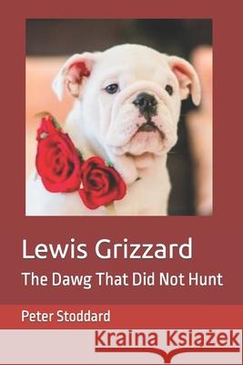 Lewis Grizzard: The Dawg That Did Not Hunt Jim Minter Peter Stoddard 9781795440271 Independently Published