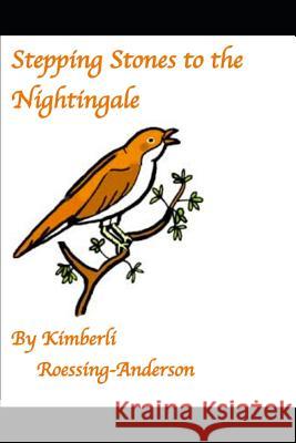 Stepping Stones to the Nightingale: Personal Poem Collection Kimberli Roessing-Anderson 9781795441711 Independently Published