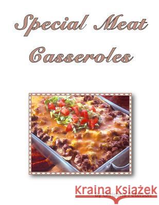 Special Meat Casseroles: 64 different recipes including pork, meatloaf, meatballs, stuffings, veal, lamb and more, Every recipe has space for n Peterson, Christina 9781795441858 Independently Published