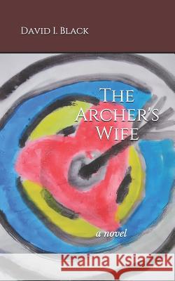 The Archer's Wife David I. Black 9781795449175