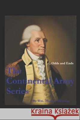 The Continental Army Series ...Odds and Ends William Thomas Sherman 9781795451901 Independently Published