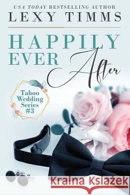 Happily Ever After: Taboo Billionaire Romance Lexy Timms 9781795454018 Independently Published