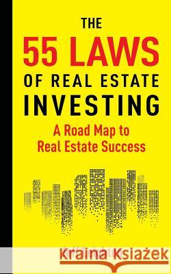 55 Laws of Real Estate Investing: A Road Map to Real Estate Success Jeff Leighton 9781795455350 Independently Published