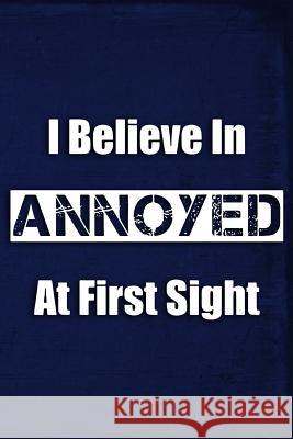 I Believe in Annoyed at First Sight Erik Watts 9781795455626 Independently Published