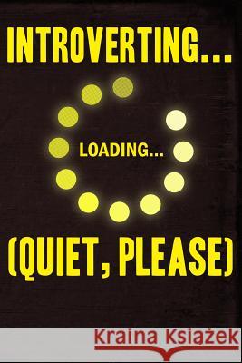 Introverting Loading Quiet Please Erik Watts 9781795456524 Independently Published