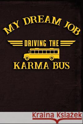 My Dream Job Driving the Karma Bus Erik Watts 9781795456531